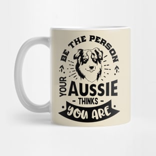 Be the Person your Aussie Thinks You are Mug